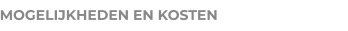 MOGELIJKHEDEN EN KOSTEN