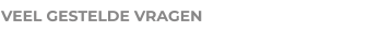 VEEL GESTELDE VRAGEN